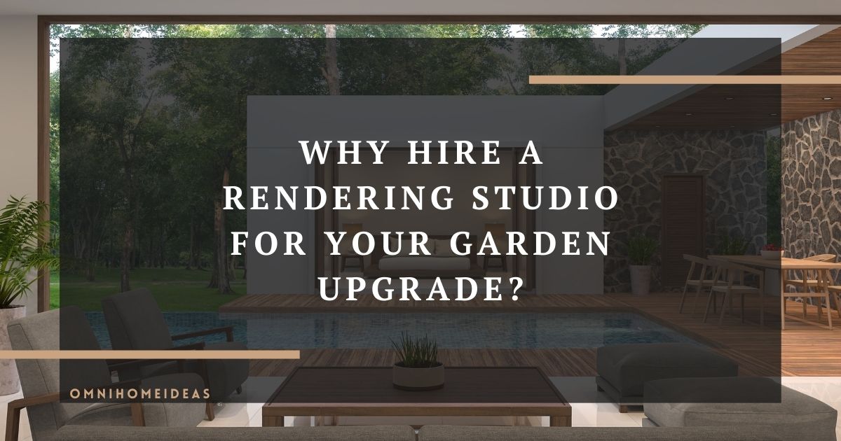 why hire a rendering studio for your garden upgrade