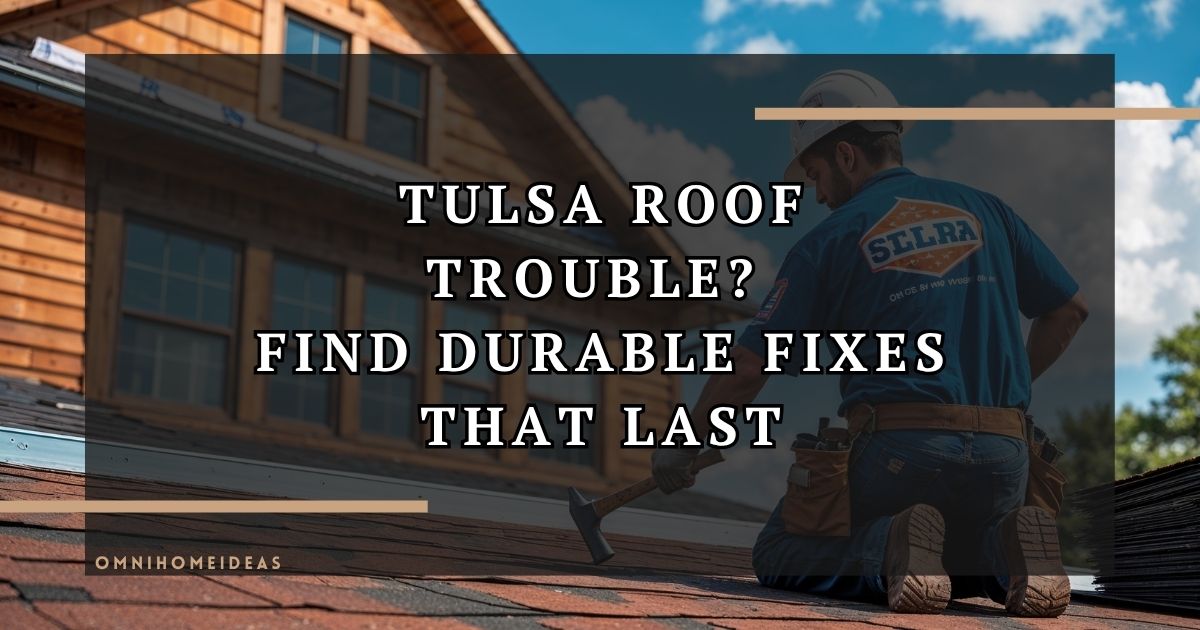 Why Tulsa Homeowners And Property Managers Need Long Lasting Roofing Solutions
