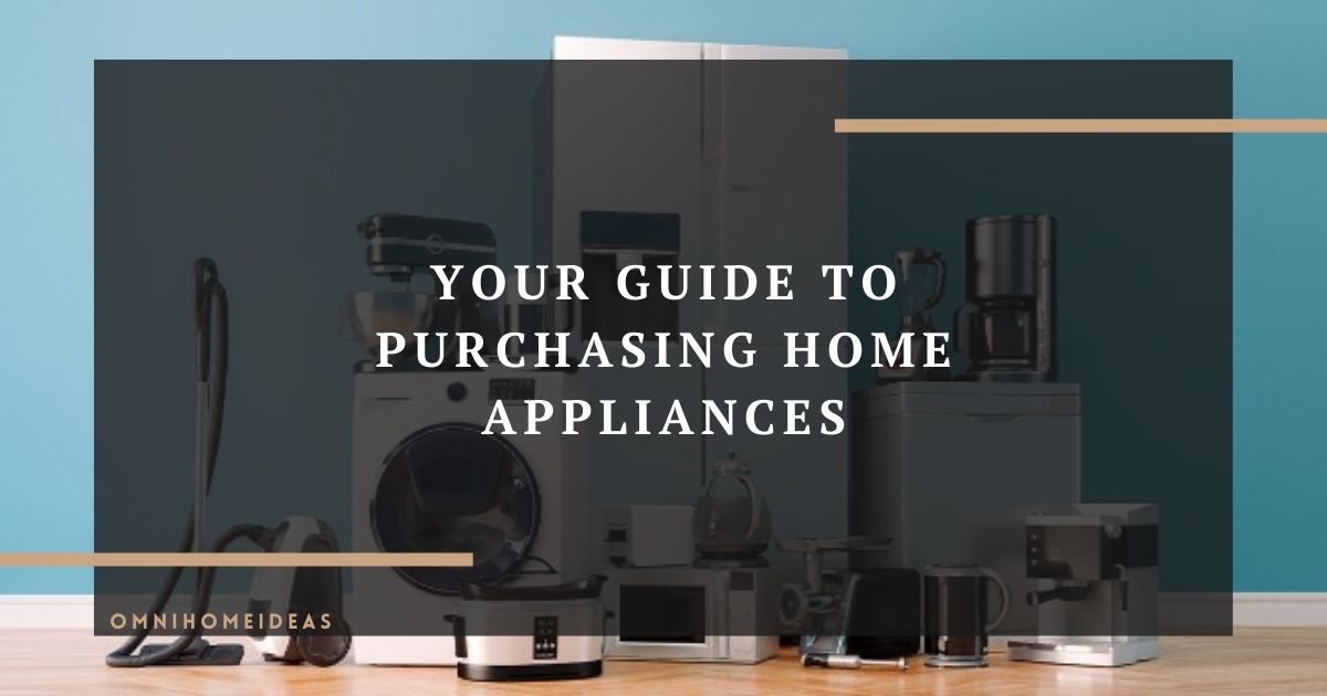 your guide to purchasing home appliances key considerations